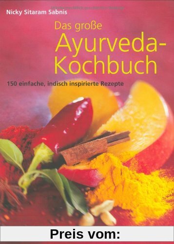 Das große Ayurveda-Kochbuch: 150 einfache, indisch inspirierte Rezepte